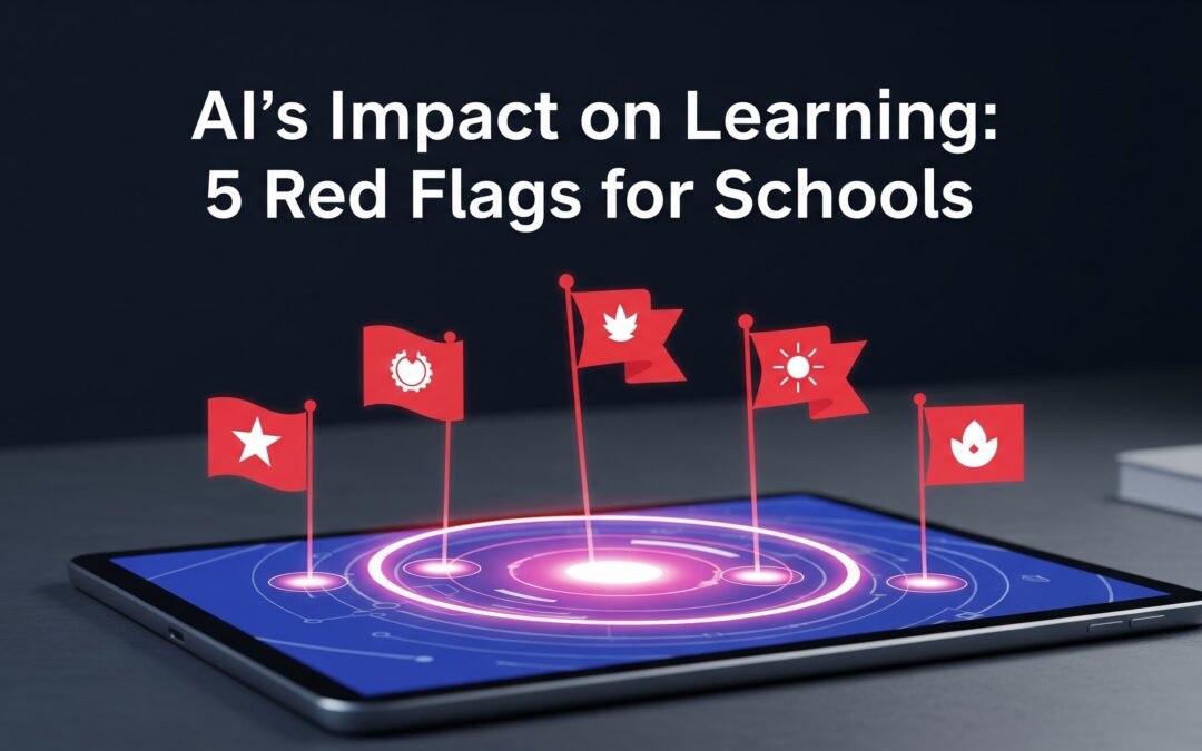 AI’s Impact on Learning: 5 Red Flags for Schools